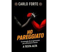 Ho Pareggiato: Il manuale di un ignorante per affrontare l'Ansia a Testa Alta (Storie di Vita • Mai Banali • Mai Istruttive • Ti Scuotono)