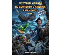 Ho Scoperto l'America e non lo sapevo: La storia della scoperta dell’America raccontata con rigore documentale e una narrazione umana e coinvolgente.