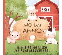 Ho Un Anno - Il Mio Primo Libro Da Scarabocchiare: Un ricordo speciale per il compleanno di un bambino. Pagine bianche per disegnare. Design con animali della fattoria.