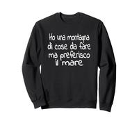 Ho una montagna di cose da fare Ma preferisco il mare Sweatshirt