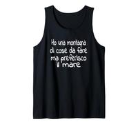 Ho UNA montagna di cose da fare Ma preferisco il mare Tank Top