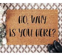 Ho Why is You Here,Door Mat,Funny Doormat,Welcome Mat,Love and Hip Hop Atlanta,Joseline Hernandez Quote,Go Away,Gag Gift,Porch Decor 24X16 Inch