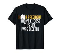 HOA President I Didn't Choose This Life I was Elected T-Shirt