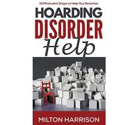 Hoarding Disorder Help: 15 Minimalist Steps to Help You Declutter