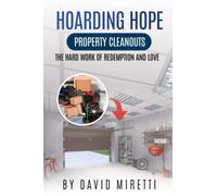 Hoarding Hope: Property Cleanouts: The Hard Work of Redemption and Love