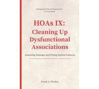 HOAs IX: Cleaning Up Dysfunctional Associations: Assessing Damage and Fixing System Failures (Redesigning HOAs for Homeowners)