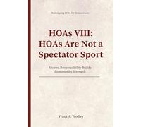 HOAs VIII: HOAs Are Not a Spectator Sport: Shared Responsibility Builds Community Strength (Redesigning HOAs for Homeowners)