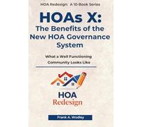 HOAs X: The Benefits of the New HOA Structure: What a Well-Functioning Community Looks Like (Redesigning HOAs for Homeowners)
