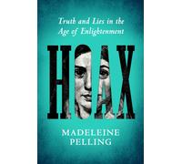 Hoax : Truth and Lies in the Age of Enlightenment