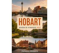 HOBART GUIDA DI VIAGGIO 2027: Una guida pratica e onesta per visitatori alla prima esperienza Montagne, porti e la tranquilla capitale meridionale della Tasmania