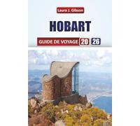 HOBART GUIDE DE VOYAGE 2026: Découvrez la culture du front de mer, les rues historiques, les aventures en plein air et les saveurs locales dans la capitale de la Tasmanie