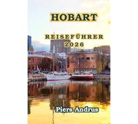Hobart Reiseführer 2026: Entdecken Sie MONA, Salamanca Place, Mount Wellington, tasmanisches Essen, Bruny Island und praktische Reisetipps für Süd-Tasmanien im Jahr 2026