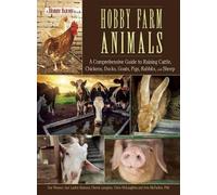 Hobby Farm Animals: A Comprehensive Guide to Raising Chickens, Ducks, Rabbits, Goats, Pigs, Sheep, and Cattle by Sue Weaver (2015-07-14)