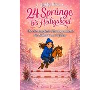 Hobby Horse 24 Sprünge bis Heiligabend: Die Steckenpferd-Adventsgeschichte für Mädchen ab 9 Jahren. 24 Kapitel über Mut und Freundschaft - mit Hobby-Horsing-Trainingstipps