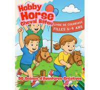 Hobby Horse Cheval Bâton Livre de Coloriage Filles 6-9 ans - 50 Scènes d’Aventures Créatives: Cirque, pique-nique, courses et plus - Format A4, papier ... recto - Cadeau parfait pour jeunes cavalières