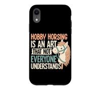 Hobby Horsing Is An Art Not Everyone Understands Case for iPhone XR