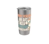Hobby Horsing is an Art Not Everyone Understands Stainless Steel Insulated Tumbler