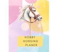 Hobby Horsing Planer - Color Edition, 140 Seiten für Kinder & Teens: Der perfekte Begleiter zum Organisieren, Trainieren, Zeichnen & Spaß haben - ein tolles Geschenk für Pferdefans