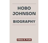 HOBO JOHNSON BIOGRAPHY: How One Man’s Mess Became a Musical Masterpiece and a Sacramento Outcast Found His Voice (True Stories of American Icons)