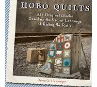 Hobo Quilts: 55+ Original Blocks Based on the Secret Language of Riding the Rails