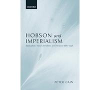 Hobson and Imperialism: Radicalism, New Liberalism, and Finance 1887-1938