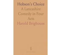Hobson's Choice: A Lancashire Comedy in Four Acts