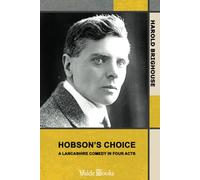 Hobson's Choice: A Lancashire Comedy in Four Acts