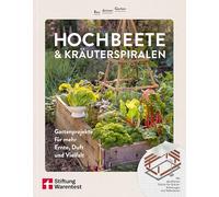 Hochbeete & Kräuterspiralen: Gartenprojekte für mehr Ernte, Duft und Vielfalt | Mit detaillierten Schritt-für-Schritt Anleitungen zum Selberbauen