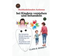 Hochfunktionalen Autismus bei Kindern verstehen und behandeln: Ein Schritt-für-Schritt-Ansatz zur Entfaltung von Freude, Wachstum und Selbstvertrauen