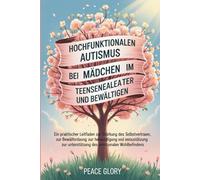 Hochfunktionalen Autismus bei Mädchen im Teenageralter verstehen und bewältigen: Ein praktischer Leitfaden zur Stärkung des Selbstvertrauens, zur Bewältigung von Herausforderungen und zur Unterstützun