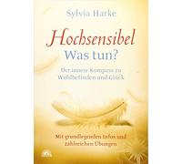 Hochsensibel: Was tun? Der innere Kompass zu Wohlbefinden und Glück. Informationen zu HSP, Depression und Burnout |Übungen zum Stressabbau, Balance ... grundlegenden Infos und zahlreichen Übungen