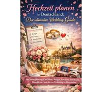 Hochzeit planen in Deutschland: Der ultimative Wedding-Guide - Hochzeitsplanung Checkliste, Budget, Location, Standesamt, Dienstleister und alles von Verlobung litterwochen