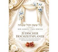 Hochzeitsplaner - Jüdischer Hochzeitsratgeber und Organisationshilfe: Für eine traditionelle jüdische Hochzeit voller Freude, Segen und Bedeutung
