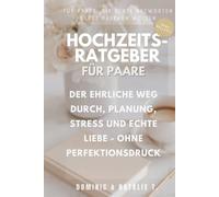 HOCHZEITSRATGEBER FÜR PAARE: DER EHRLICHE WEG DURCH, PLANUNG, STRESS UND ECHTE LIEBE OHNE PERFEKTIONSDRUCK (Ehrlich gesagt - Ratgeberreihe für Paare)