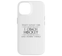 Hockey Coaches - I Coach Hockey and I Know Things Funny Puck Case for iPhone 14