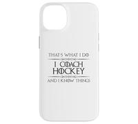 Hockey Coaches - I Coach Hockey and I Know Things Funny Puck Case for iPhone 14 Plus