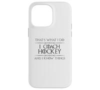 Hockey Coaches - I Coach Hockey and I Know Things Funny Puck Case for iPhone 14 Pro Max
