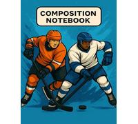 Hockey Composition Notebook for Kids: Perfect for Ages 3 to 12 Years Old