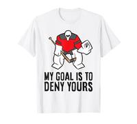 Hockey Goalie - My Goal is to Deny Yours T-Shirt