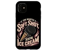 Hockey If You Wanted A Soft Shot Go Get Ice Cream Case for iPhone 11