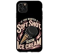 Hockey If You Wanted A Soft Shot Go Get Ice Cream Case for iPhone 11 Pro Max