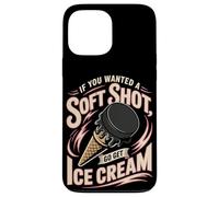 Hockey If You Wanted A Soft Shot Go Get Ice Cream Case for iPhone 13 Pro Max