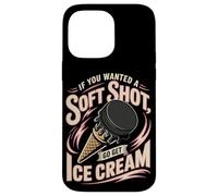 Hockey If You Wanted A Soft Shot Go Get Ice Cream Case for iPhone 14 Pro Max