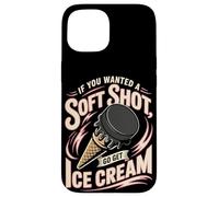 Hockey If You Wanted A Soft Shot Go Get Ice Cream Case for iPhone 15
