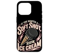 Hockey If You Wanted A Soft Shot Go Get Ice Cream Case for iPhone 16 Pro