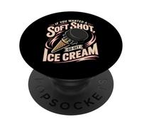 Hockey If You Wanted A Soft Shot Go Get Ice Cream PopSockets Adhesive PopGrip