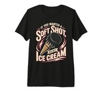 Hockey If You Wanted A Soft Shot Go Get Ice Cream Premium T-Shirt