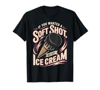 Hockey If You Wanted A Soft Shot Go Get Ice Cream T-Shirt