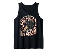 Hockey If You Wanted A Soft Shot Go Get Ice Cream Tank Top