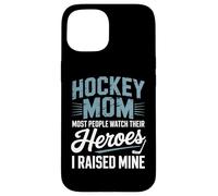 Hockey Mom Most People Watch Their Heroes I Raised Mine Case for iPhone 15